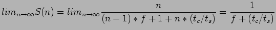 $\displaystyle lim_{n\rightarrow \infty} S(n)=lim_{n\rightarrow \infty} \frac{n}{(n-1)*f+1+n*(t_c/t_s)}=\frac{1}{f+(t_c/t_s)}
$