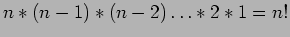 $ n * (n-1) * (n-2)\ldots* 2 * 1=n!$