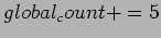 $global_count += 5$