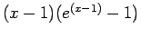 $ (x - 1) (e^{(x-1)} - 1)$