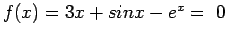 $ f(x) = 3x + sin x - e^x= 0$