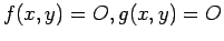 $\displaystyle f(x, y)=O, g(x, y)= O
$