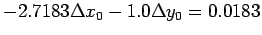 $\displaystyle -2.7183 \Delta x_0 - 1.0 \Delta y_0 = 0.0183
$