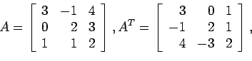 \begin{displaymath}
A=
\left[
\begin{array}{rrr}
3 & -1& 4 \\
0 & 2 & 3 \\
...
...& 0& 1 \\
-1 & 2 & 1 \\
4 & -3& 2 \\
\end{array} \right],
\end{displaymath}