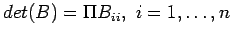 $\displaystyle det(B)=\Pi B_{ii}, i = 1,\ldots, n
$