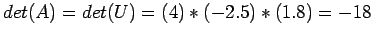 $\displaystyle det(A) = det(U)=(4)*(-2.5)*(1.8)=-18
$