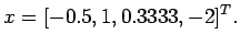 $\displaystyle x= [ -0.5, 1, 0.3333, -2]^T.
$