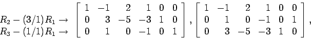 \begin{displaymath}
\begin{array}{r}
\\
R_2-(3/1)R_1 \rightarrow \\
R_3-(1/...
... & 0 &-1&0 & 1\\
0 & 3 &-5 &-3 &1 & 0\\
\end{array}\right],
\end{displaymath}