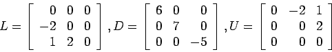 \begin{displaymath}
L=\left[
\begin{array}{rrr}
0 & 0 & 0 \\
-2 & 0 & 0 \\
...
...&-2 & 1 \\
0 & 0 & 2 \\
0 & 0 & 0 \\
\end{array} \right]
\end{displaymath}