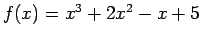 $ f(x)= x^3 + 2x^2 - x + 5$