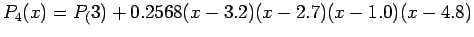 $\displaystyle P_4(x)=P_(3)+0.2568(x-3.2)(x-2.7)(x-1.0)(x-4.8)
$