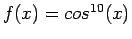 $ f(x)=cos^{10}(x)$