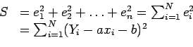 \begin{displaymath}
\begin{array}{ll}
S & =e_1^2+e_2^2+\ldots+e_n^2=\sum_{i=1}^N e_i^2 \\
& =\sum_{i=1}^N (Y_i-ax_i-b)^2 \\
\end{array}\end{displaymath}