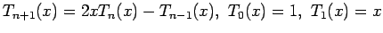 $\displaystyle T_{n+1}(x)=2xT_n(x)-T_{n-1}(x), T_0(x)=1, T_1(x)=x
$