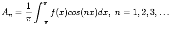 $\displaystyle A_n=\frac{1}{\pi}\int_{-\pi}^{\pi} f(x)cos(nx)dx, n=1,2,3,\ldots
$