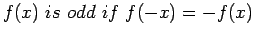 $\displaystyle f(x) is odd if f(-x)=-f(x)
$