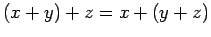 $ (x+y)+z=x+(y+z)$