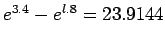 $ e^{3.4}-e^{l.8}=23.9144$