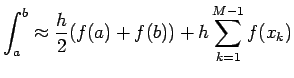 $\displaystyle \int_a^b\approx\frac{h}{2}(f(a)+f(b))+h\sum_{k=1}^{M-1}f(x_k)
$