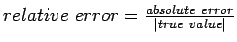 $relative~error=\frac{absolute~error}{\vert true~value\vert}$