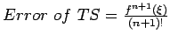 $Error~of~TS=\frac{f^{n+1}(\xi)}{(n+1)!}$