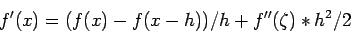 \begin{displaymath}
f'(x)=(f(x)-f(x-h))/h+f''(\zeta)*h^2/2
\end{displaymath}