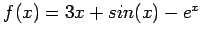 $f(x)=3x + sin(x) - e^x$