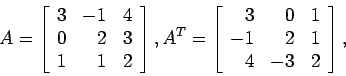 \begin{displaymath}
A=
\left[
\begin{array}{rrr}
3 & -1& 4 \\
0 & 2 & 3 \\
...
...& 0& 1 \\
-1 & 2 & 1 \\
4 & -3& 2 \\
\end{array} \right],
\end{displaymath}