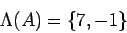 \begin{displaymath}
\Lambda (A)=\left\lbrace 7,-1\right\rbrace
\end{displaymath}