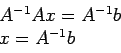 \begin{displaymath}
\begin{array}{l}
A^{-1}Ax=A^{-1}b \\
x=A^{-1}b\\
\end{array}\end{displaymath}