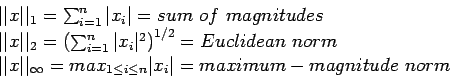 \begin{displaymath}
\begin{array}{l}
\vert\vert x\vert\vert _1=\sum_{i=1}^n \ve...
...i \leq n} \vert x_i\vert =maximum-magnitude~norm\\
\end{array}\end{displaymath}