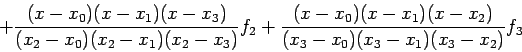 \begin{displaymath}
+\frac{(x-x_0)(x-x_1)(x-x_3)}{(x_2-x_0)(x_2-x_1)(x_2-x_3)}f_2+\frac{(x-x_0)(x-x_1)(x-x_2)}{(x_3-x_0)(x_3-x_1)(x_3-x_2)}f_3
\end{displaymath}