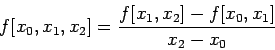 \begin{displaymath}
f[x_0,x_1,x_2]=\frac{f[x_1,x_2]-f[x_0,x_1]}{x_2-x_0}
\end{displaymath}