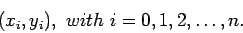 \begin{displaymath}
(x_i,y_i),~with ~i=0,1,2,\ldots,n.
\end{displaymath}