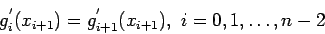 \begin{displaymath}
g_i^{'}(x_{i+1})=g_{i+1}^{'}(x_{i+1}),~i=0,1,\ldots,n - 2
\end{displaymath}