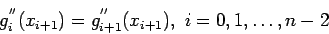 \begin{displaymath}
g_i^{''}(x_{i+1})=g_{i+1}^{''}(x_{i+1}),~i=0,1,\ldots,n - 2
\end{displaymath}