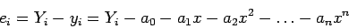 \begin{displaymath}
e_i=Y_i - y_i=Y_i- a_0-a_1x-a_2x^2-\ldots-a_nx^n
\end{displaymath}