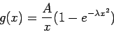 \begin{displaymath}
g(x)=\frac{A}{x}(1-e^{-\lambda x^2})
\end{displaymath}