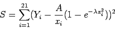 \begin{displaymath}
S = \sum_{i=1}^{21}(Y_i-\frac{A}{x_i}(1-e^{-\lambda x_i^2}))^2
\end{displaymath}