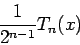 \begin{displaymath}
\frac{1}{2^{n-1}}T_n(x)
\end{displaymath}