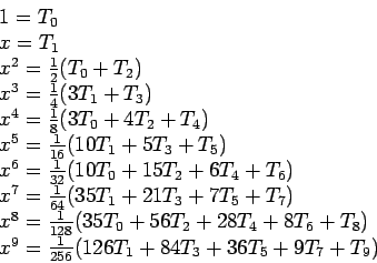 \begin{displaymath}
\begin{array}{l}
1=T_0\\
x = T_1\\
x^2 = \frac{1}{2}(T_0 +...
...x^9=\frac{1}{256}(126T_1 + 84T_3+36T_5+9T_7+T_9)\\
\end{array}\end{displaymath}