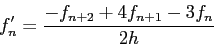 \begin{displaymath}
f'_n=\frac{-f_{n+2}+4f_{n+1}-3f_n}{2h}
\end{displaymath}