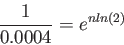 \begin{displaymath}
\frac{1}{0.0004}=e^{nln(2)}
\end{displaymath}