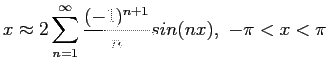 $\displaystyle x\approx 2\sum_{n=1}^{\infty}\frac{(-1)^{n+1}}{n} sin(nx), -\pi<x<\pi
$