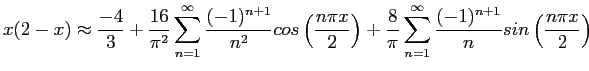 $\displaystyle x(2-x)\approx \frac{-4}{3}+\frac{16}{\pi^2}\sum_{n=1}^{\infty}\fr...
...{\pi}\sum_{n=1}^{\infty}\frac{(-1)^{n+1}}{n}sin\left( \frac{n\pi x}{2}\right)
$