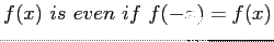 $\displaystyle f(x) is even if f(-x)=f(x)
$