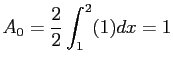 $\displaystyle A_0=\frac{2}{2}\int_1^2(1)dx=1
$