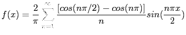 $\displaystyle f(x)=\frac{2}{\pi}\sum_{n=1}^{\infty}\frac{\left[cos(n\pi /2)-cos(n\pi)\right]}{n}sin(\frac{n\pi x}{2})
$