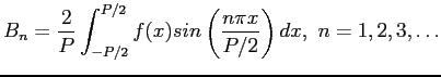 $\displaystyle B_n=\frac{2}{P}\int_{-P/2}^{P/2}f(x)sin\left( \frac{n\pi x}{P/2}\right) dx, n=1,2,3,\ldots
$