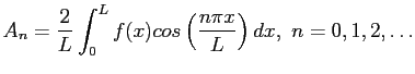 $\displaystyle A_n=\frac{2}{L}\int_{0}^{L}f(x)cos\left( \frac{n\pi x}{L}\right) dx, n=0,1,2,\ldots
$